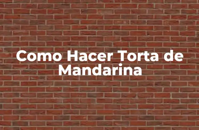 Como Hacer Torta de Mandarina