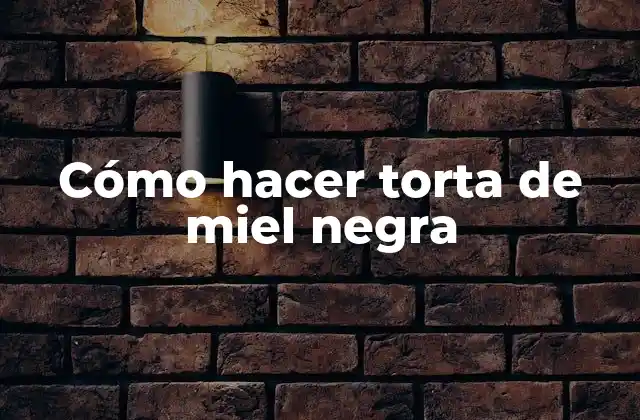 Cómo Hacer Torta de Miel Negra