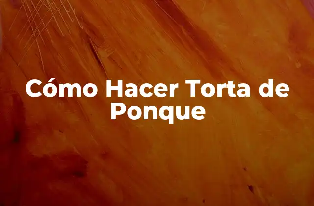 Cómo Hacer Torta de Ponque 2 Cómo Hacer Torta de Ponque