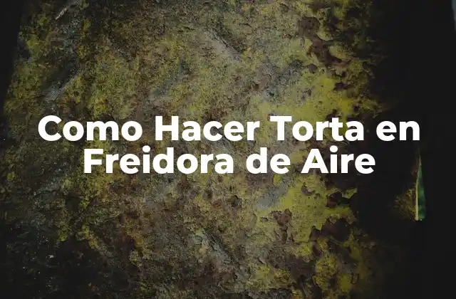 Como Hacer Torta en Freidora de Aire
