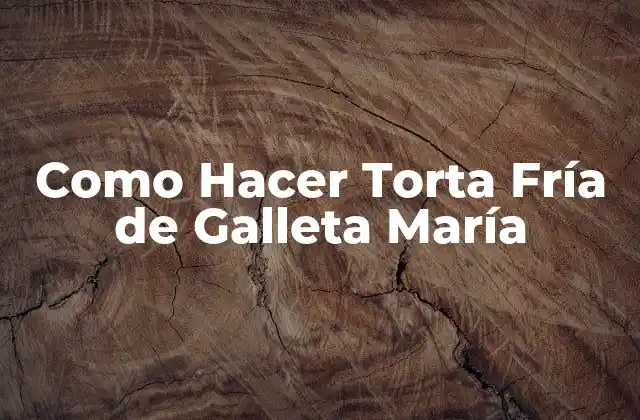 Como Hacer Torta Fría de Galleta María