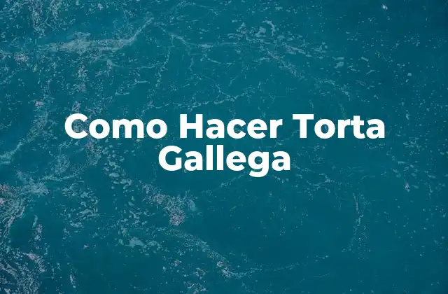 Como Hacer Torta Gallega