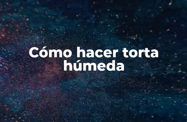 Cómo Hacer Torta Húmeda 2 ¿Qué es una torta húmeda y cómo se hace?