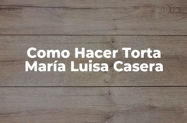 ¿Qué es la Torta María Luisa?