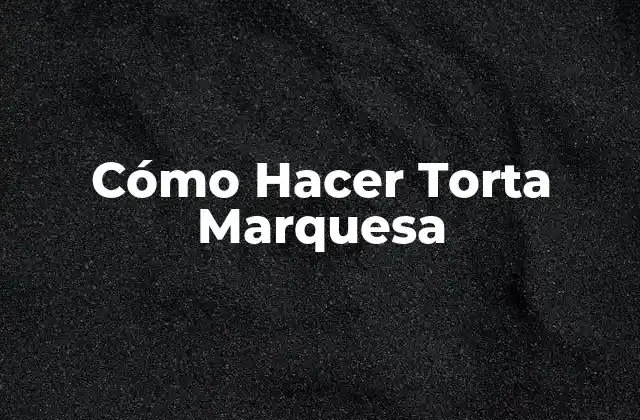 Cómo Hacer Torta Marquesa