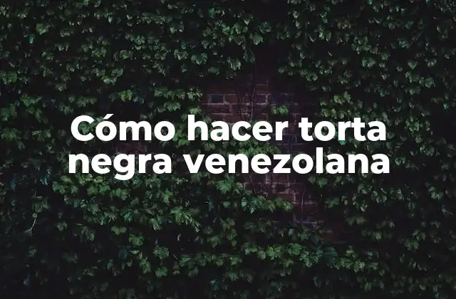 Cómo Hacer Torta Negra Venezolana