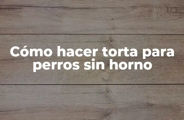 Cómo Hacer Torta para Perros sin Horno