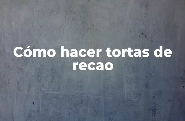 Cómo Hacer Tortas de Recao