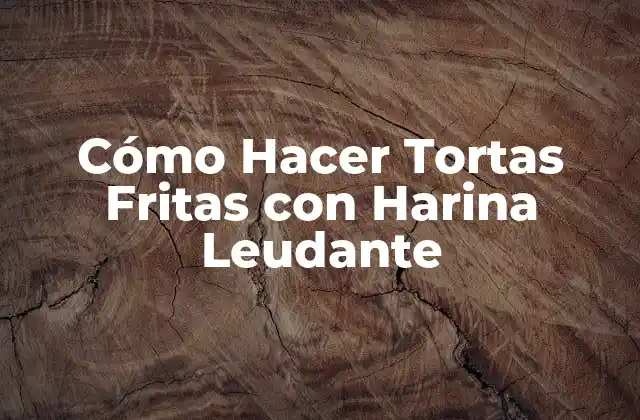 Cómo Hacer Tortas Fritas con Harina Leudante