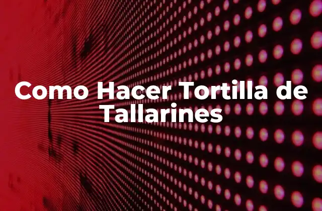 Como Hacer Tortilla de Tallarines 2 ¿Qué es una Tortilla de Tallarines?