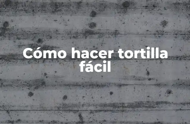 Cómo Hacer Tortilla Fácil 2 Cómo hacer tortilla fácil