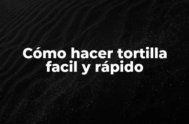 Cómo Hacer Tortilla Facil y Rápido