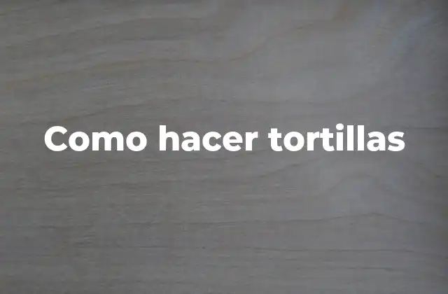 ¿Qué son las tortillas?