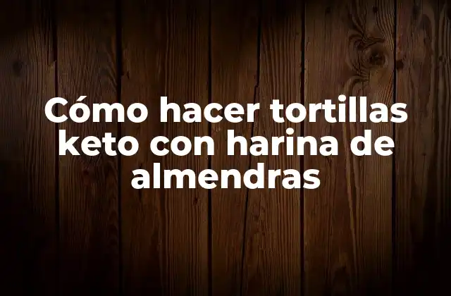 Cómo Hacer Tortillas Keto con Harina de Almendras