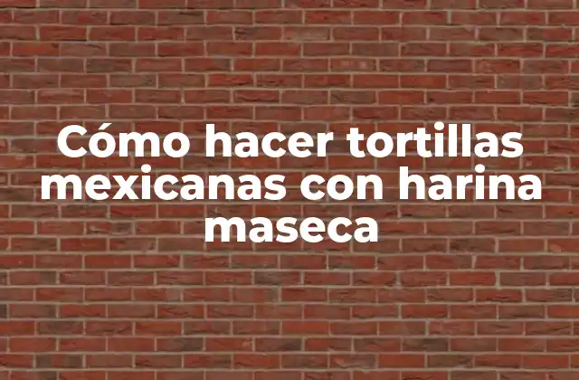 Cómo Hacer Tortillas Mexicanas con Harina Maseca