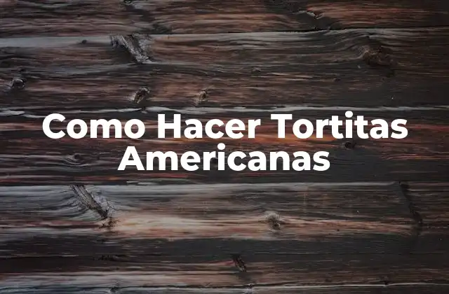 Como Hacer Tortitas Americanas