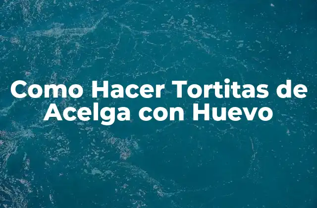 Como Hacer Tortitas de Acelga con Huevo