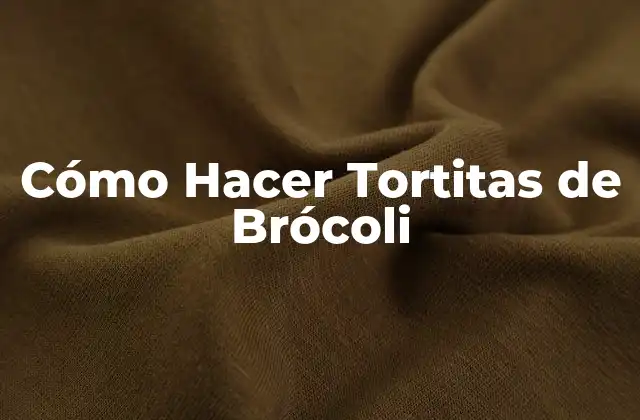 ¿Qué son las Tortitas de Brócoli?