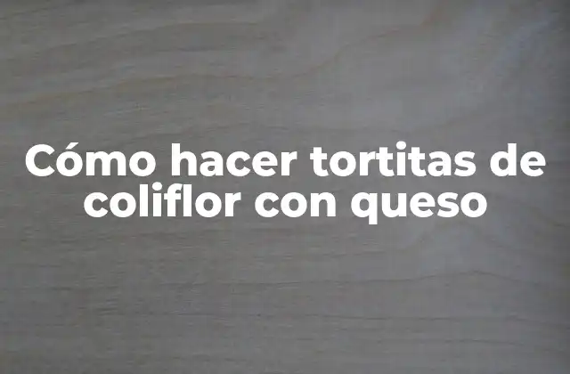 Cómo Hacer Tortitas de Coliflor con Queso