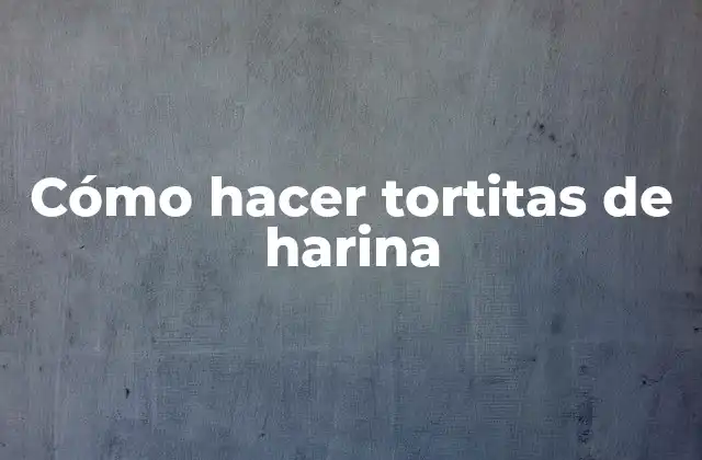Cómo Hacer Tortitas de Harina