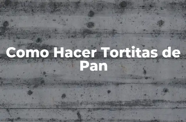Como Hacer Tortitas de Pan