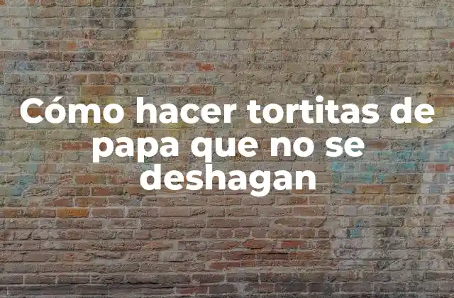 Cómo Hacer Tortitas de Papa que No Se Deshagan