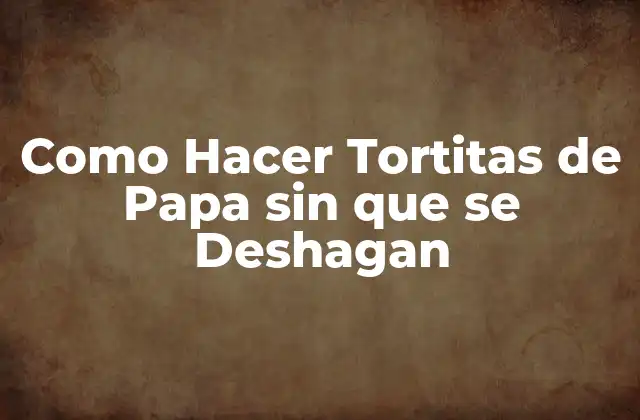 Como Hacer Tortitas de Papa sin que Se Deshagan 2 Tortitas de Papa, una Deliciosa Opción para cualquier Ocasión