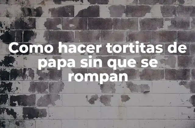 Como Hacer Tortitas de Papa sin que Se Rompan