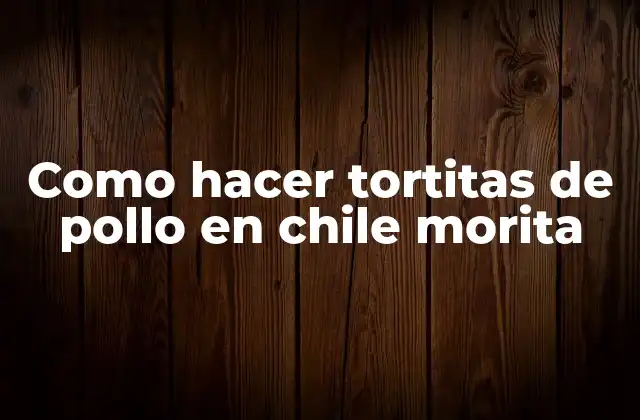 Como Hacer Tortitas de Pollo en Chile Morita