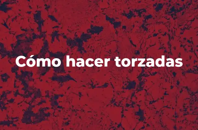 Cómo Hacer Torzadas
