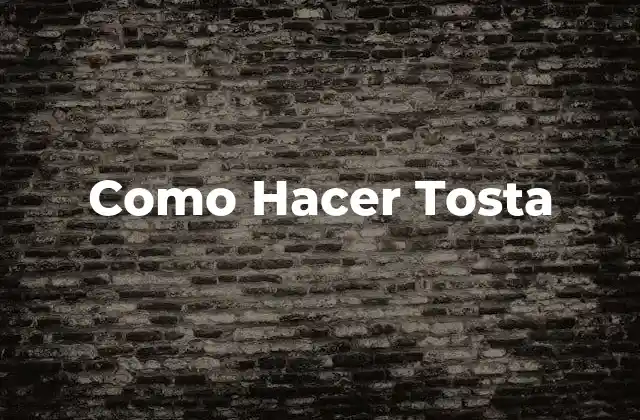 Como Hacer Tosta 2 Como Hacer Tosta