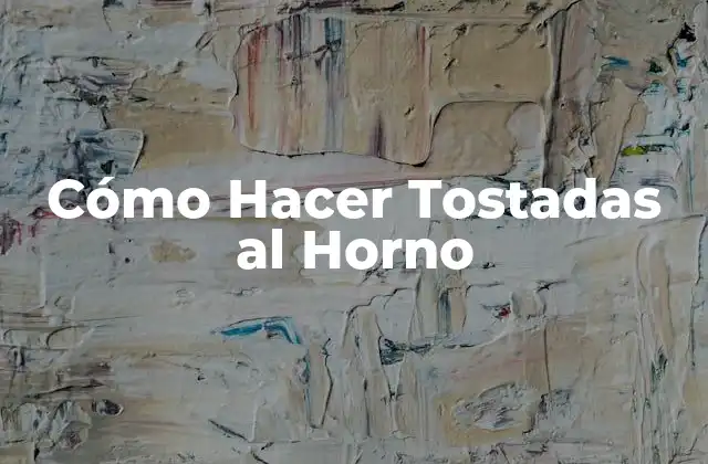 Cómo Hacer Tostadas Al Horno 2 Cómo Hacer Tostadas al Horno