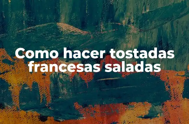 Tostadas francesas saladas