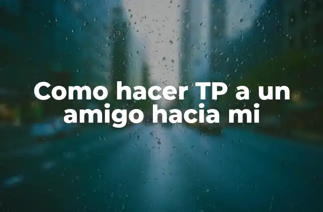 Como Hacer Tp a un Amigo hacia Mi