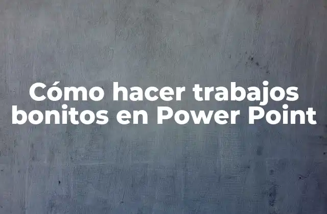 Cómo Hacer Trabajos Bonitos en Power Point