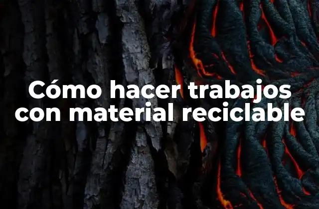 Cómo Hacer Trabajos con Material Reciclable