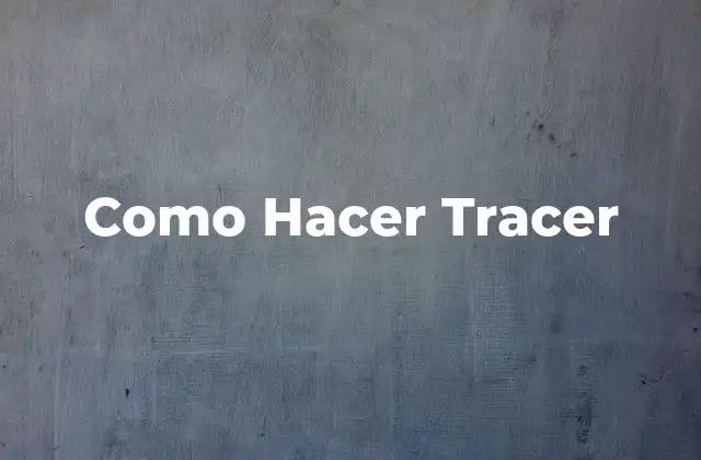 Como Hacer Tracer