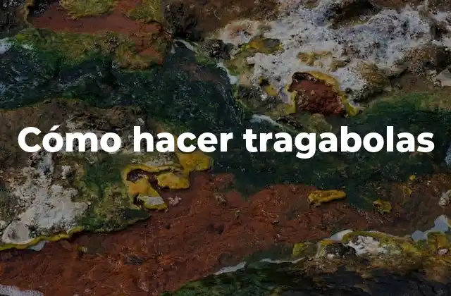 Cómo Hacer Tragabolas