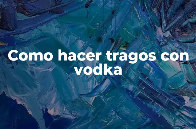 Como Hacer Tragos con Vodka