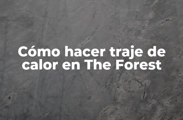 Cómo Hacer Traje de Calor en The Forest