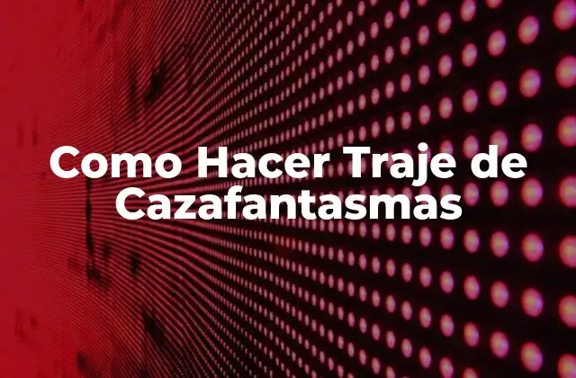 ¿Qué es un Traje de Cazafantasmas?