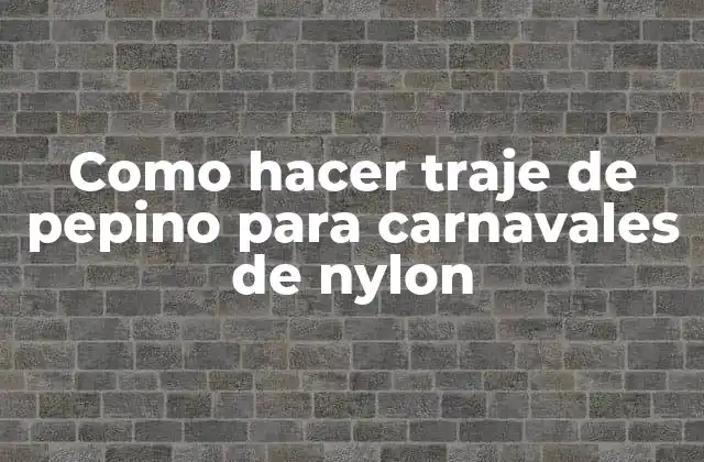 Como Hacer Traje de Pepino para Carnavales de Nylon
