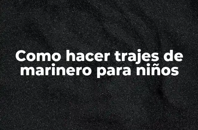 Como Hacer Trajes de Marinero para Niños