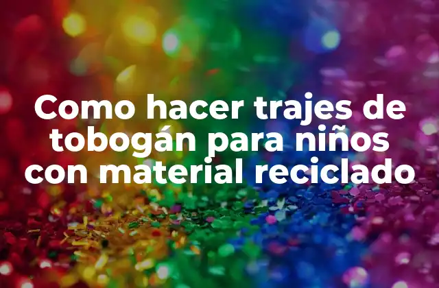 Como Hacer Trajes de Tobogán para Niños con Material Reciclado