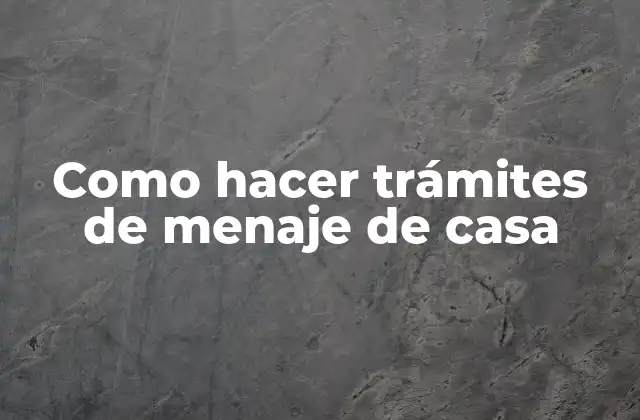 Como Hacer Trámites de Menaje de Casa