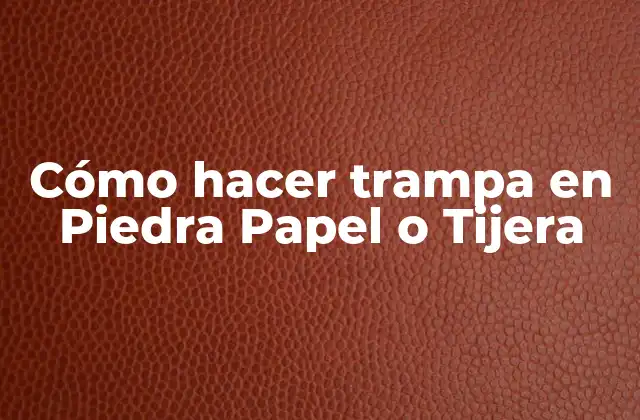 Cómo Hacer Trampa en Piedra Papel o Tijera