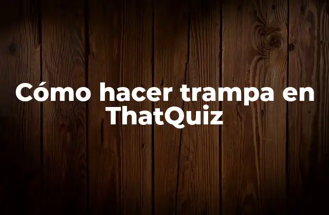 Cómo Hacer Trampa en Thatquiz