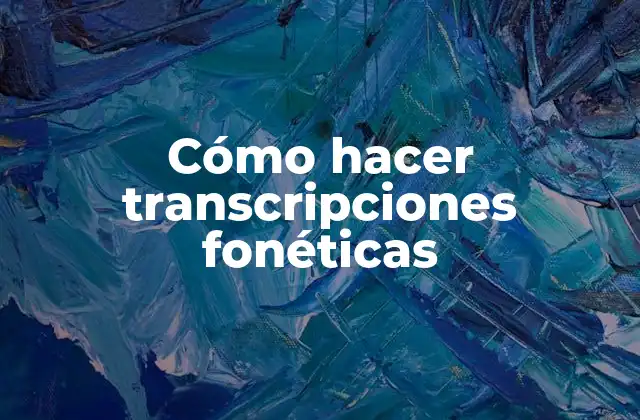 Cómo Hacer Transcripciones Fonéticas