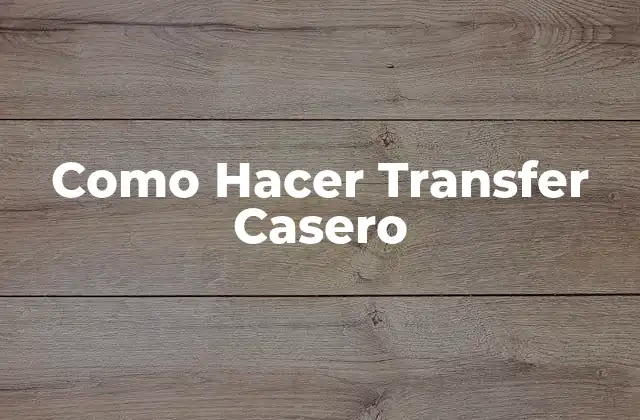 Como Hacer Transfer Casero