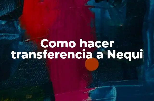 Como Hacer Transferencia a Nequi